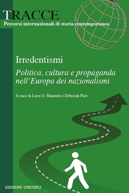 Irredentismi. Politica, cultura e propaganda nell?Europa dei nazionalismi - copertina