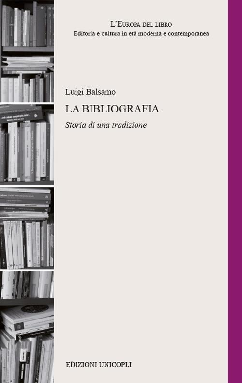 La bibliografia. Storia di una tradizione - Luigi Balsamo - copertina