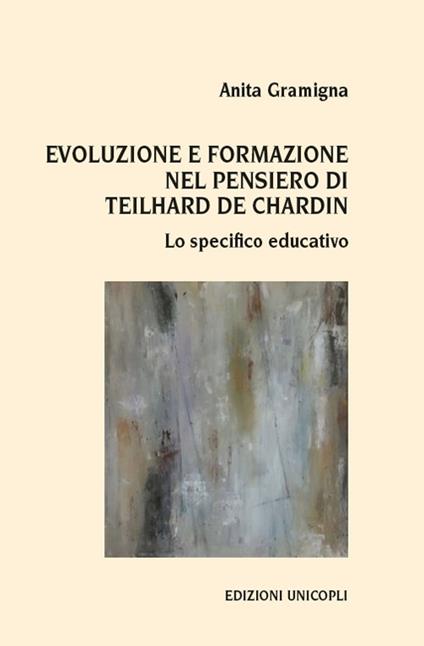 Evoluzione e formazione nel pensiero di Teilhard de Chardin. Lo specifico educativo - Anita Gramigna - copertina