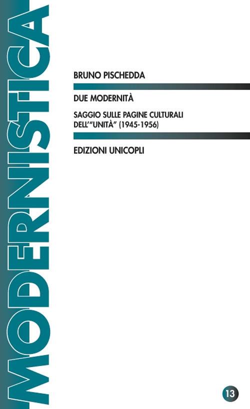 Due modernità. Saggio sulle pagine culturali dell'«Unità» (1945-1956) - Bruno Pischedda - copertina