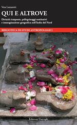 Qui e altrove. Divinità trasposte, pellegrinaggi sostitutivi e immaginazione geografi ca nell’India del Nord