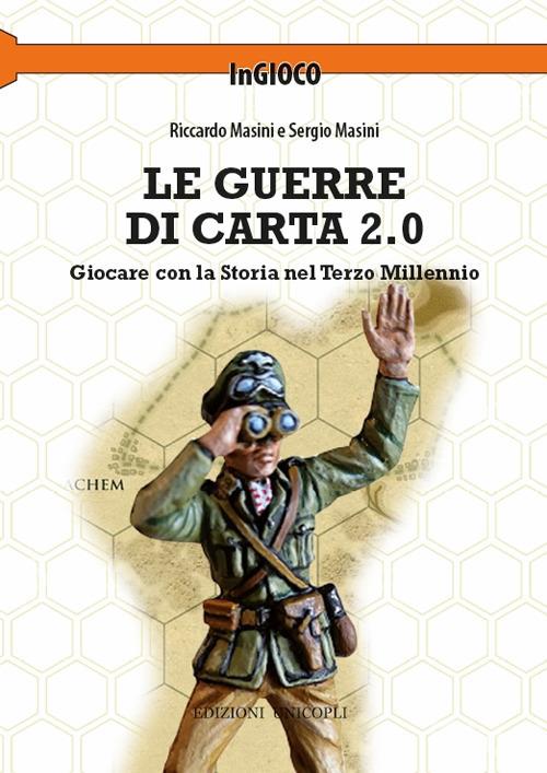 Le guerre di carta 2.0. Giocare con la storia nel terzo millennio - Riccardo Masini,Sergio Masini - copertina