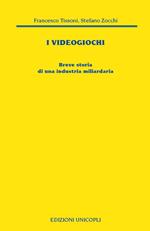 I videogiochi. Breve storia di un'industria miliardaria