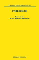 I videogiochi. Breve storia di un'industria miliardaria