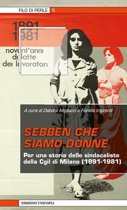 Sebben che siamo donne. Per una storia delle sindacaliste della Cgil di Milano (1891-1981) - copertina
