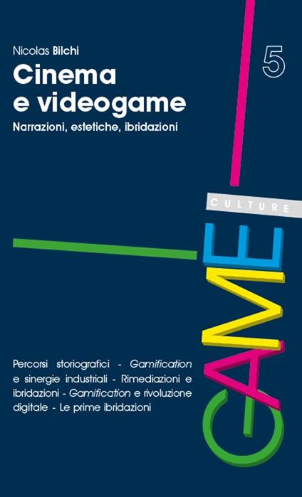 Cinema e videogame. Narrazioni, estetiche, ibridazioni - Nicolas Bilchi - copertina