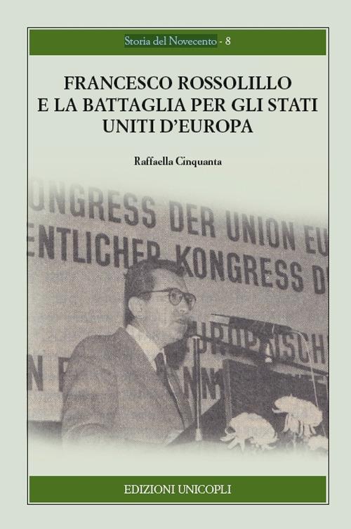 Francesco Rossolillo e la battaglia per gli Stati Uniti d'Europa - Raffaella Cinquanta - copertina