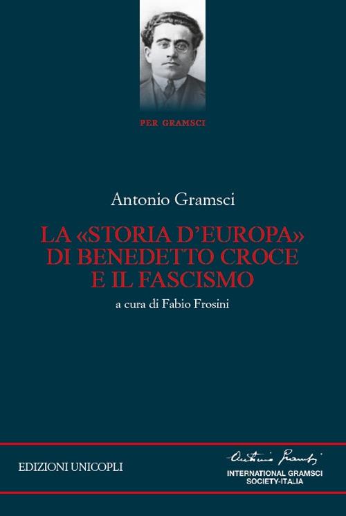 La «storia d'Europa» di Benedetto Croce e il fascismo - Antonio Gramsci - copertina
