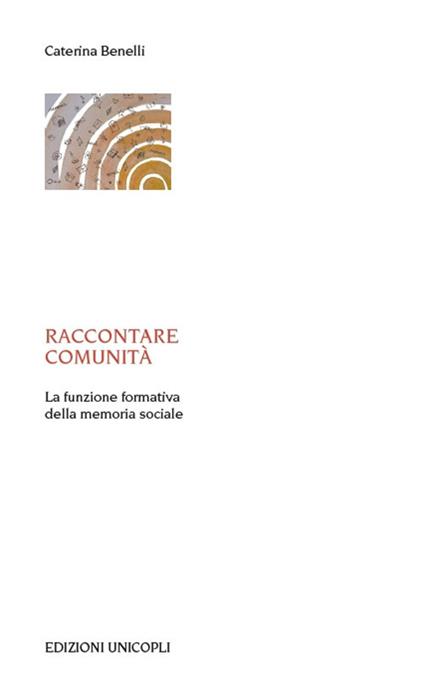 Raccontare comunità. La funzione formativa della memoria sociale - Caterina Benelli - copertina