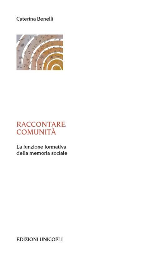 Raccontare comunità. La funzione formativa della memoria sociale - Caterina Benelli - copertina