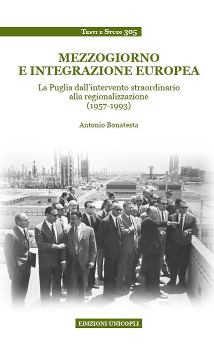 Mezzogiorno e integrazione europea. La Puglia dall'intervento straordinario alla regionalizzazione (1957-1993) - Antonio Bonatesta - copertina
