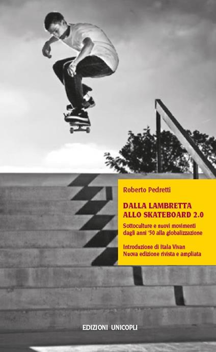 Dalla lambretta allo skateboard 2.0. Sottoculture e nuovi movimenti dagli anni '50 alla globalizzazione - Roberto Pedretti - copertina