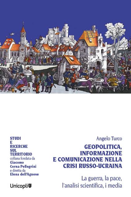 Geopolitica, informazione e comunicazione nella crisi russo-ucraina. La guerra, la pace, l'analisi scientifica, i media - Angelo Turco - copertina