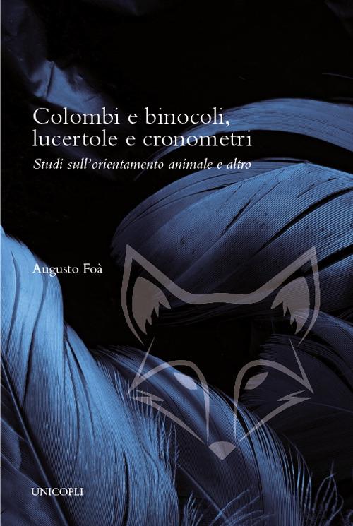 Colombi e binocoli, lucertole e cronometri. Studi sull'orientamento animale e altro - Augusto Foà - copertina