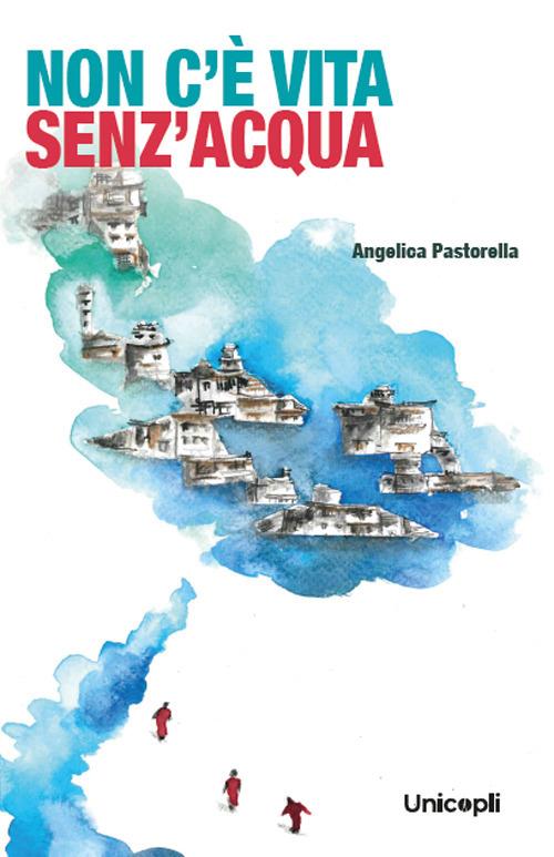 Non c'è vita senz'acqua - Angelica Pastorella - copertina