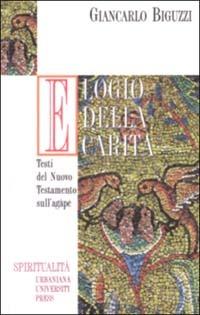 Elogio della carità. Testi del Nuovo Testamento sull'Agape - Giancarlo Biguzzi - copertina