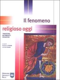 Il fenomeno religioso oggi. Tradizione, mutamento, negazione - copertina