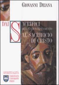 Dai sacrifici dell'Antico Testamento al sacrificio di Cristo - Giovanni Deiana - copertina