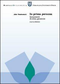 In prima persona. Lineamenti di etica generale - Aldo Vendemiati - copertina