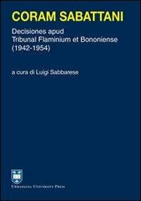 Coram Sabattani. Decisiones apud Tribunal Flaminium et Bononiense (1942-1954) - copertina