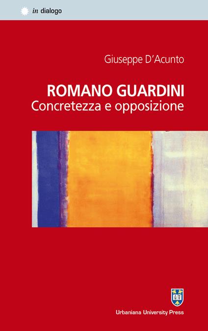 Romano Guardini. Concretezza e opposizione - Giuseppe D'Acunto - copertina