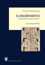 Il discernimento. «Questo tempo non sapete valutarlo?» (Lc 12,56)