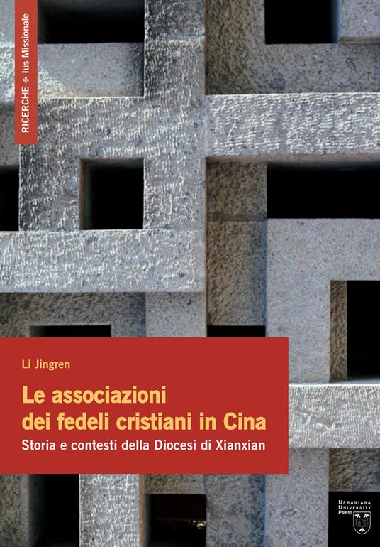 Le associazioni dei fedeli cristiani in Cina. Storia e contesti della Diocesi di Xianxian - Jingren Li - copertina