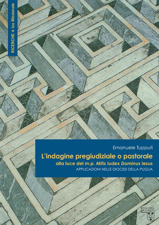 L'indagine pregiudiziale o pastorale alla luce del m.p. Mitis Iudex Dominus Iesus. Applicazioni nelle diocesi della Puglia - Emanuele Tupputi - copertina