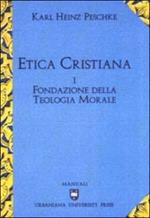 Etica cristiana. Vol. 1: Fondazione della teologia morale