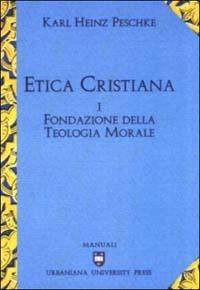 Etica cristiana. Vol. 1: Fondazione della teologia morale - Karl H. Peschke - copertina