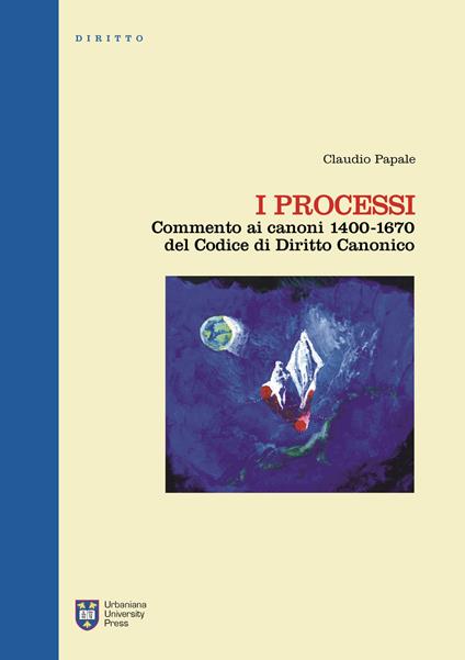 I processi. Commento ai canoni 1400-1670 del codice di diritto canonico. Ediz. integrale - Claudio Papale - copertina