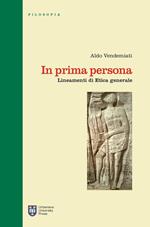 In prima persona. Lineamenti di etica generale. Ediz. integrale