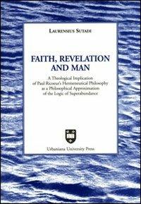 Faith, revelation and man. A theological implication of Paul Ricoeur's hermeneutical philosophy as a philosophical approximation of the logic of superabundance - Laurensius Sutadi - copertina