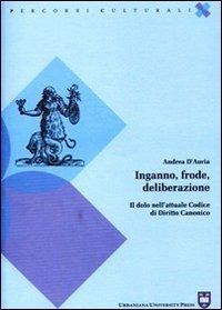 Inganno, frode, deliberazione. Il dolo nell'attuale codice di diritto canonico - Andrea D'Auria - copertina