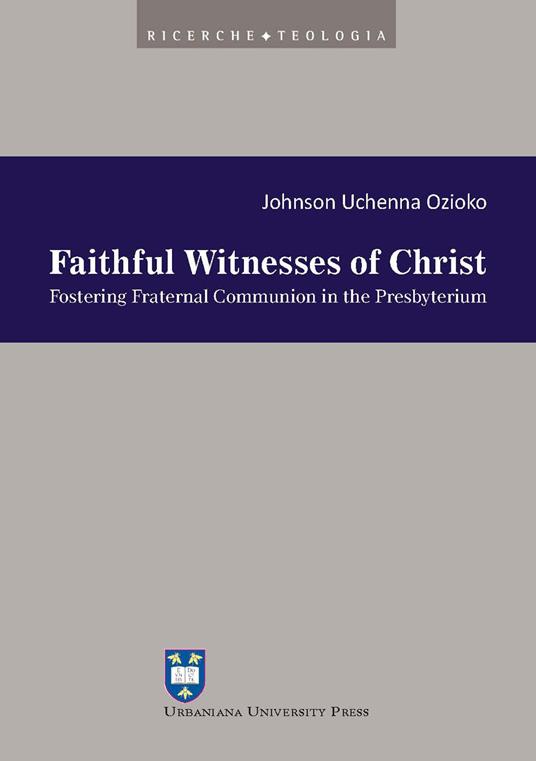 Faithful witnesses of Christ. Fostering fraternal communion in the presbyterium - Johnson Uchenna Ozioko - copertina