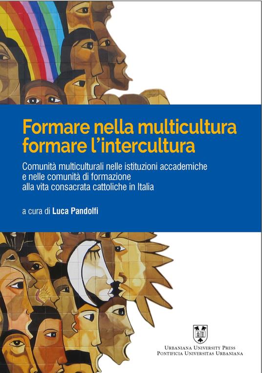 Formare nelle multicultura, formare l'intercultura. Comunità multiculturali nelle istituzioni accademiche e nelle comunità di formazione alla vita consacrata cattoliche in Italia. Ediz. multilingue - copertina