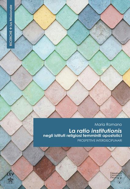 La «ratio institutionis» negli istituti religiosi femminili apostolici. Prospettive interdisciplinari - Maria Romano - copertina