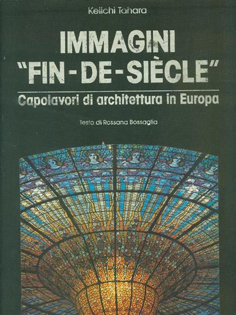 Immagini «Fin-de-siècle». Capolavori di architettura in Europa - Rossana Bossaglia,Keiichi Tahara - copertina