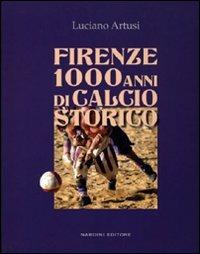 Firenze 1000 anni di calcio storico - Luciano Artusi - copertina