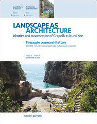 Landscape as architecture. Identity and conservation of Crapolla cultural site-Paesaggio come architettura. Identità e conservazione del sito culturale di Crapolla. Ediz. bilingue - copertina