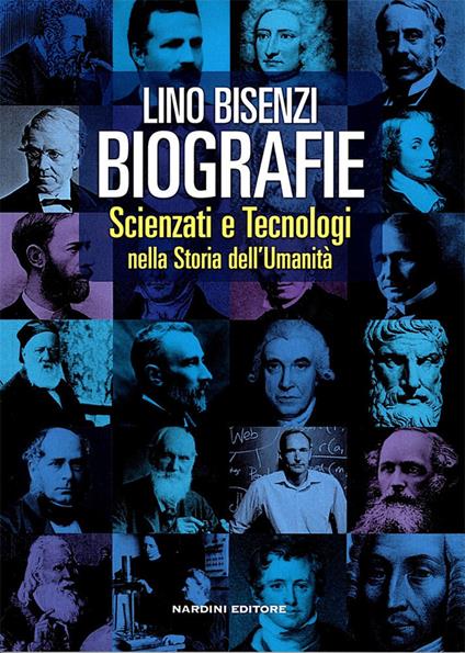 Biografie. Scienziati e tecnologie nella storia dell'umanità - Lino Bisenzi - copertina