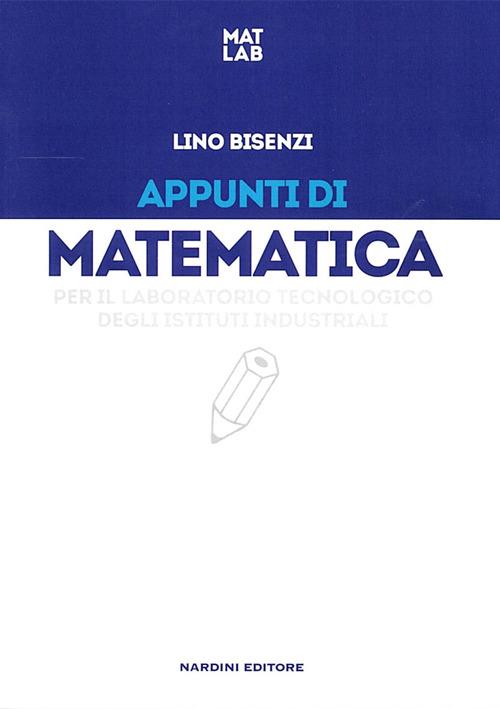 Appunti di matematica per il laboratorio tecnologia degli istituti industriali - Lino Bisenzi - copertina