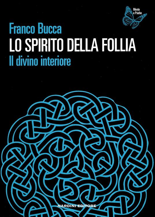 Lo spirito della follia. Il divino interiore - Franco Bucca - copertina