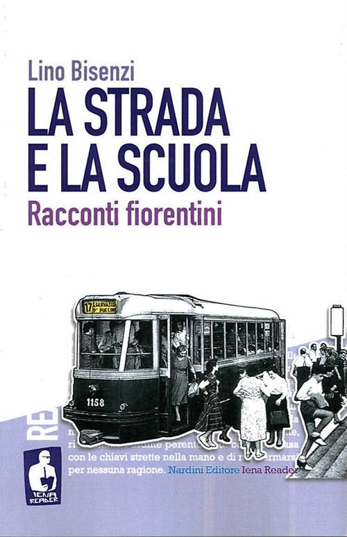 La strada e la scuola. Racconti fiorentini - Lino Bisenzi - copertina