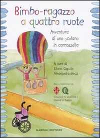 Libro Bimbo-ragazzo a quattro ruote. Avventure di uno scolaro in carrozzella 