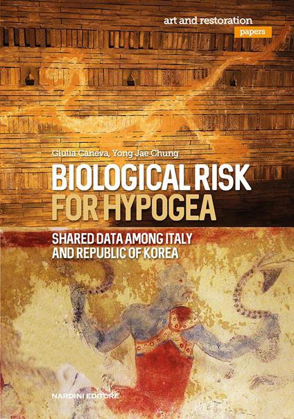 Biological risk for hypogea. Shared data among Italy and Republic of Korea - Giulia Caneva,Jae Chung Yong - copertina
