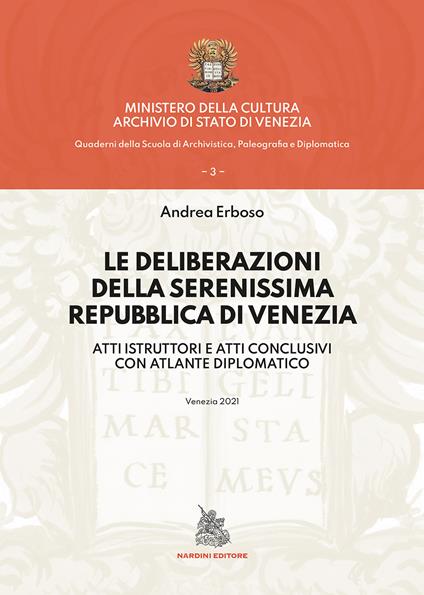 Le deliberazioni della Serenissima Repubblica di Venezia. Atti istruttori e atti conclusivi con atlante diplomatico - Andrea Erboso - copertina