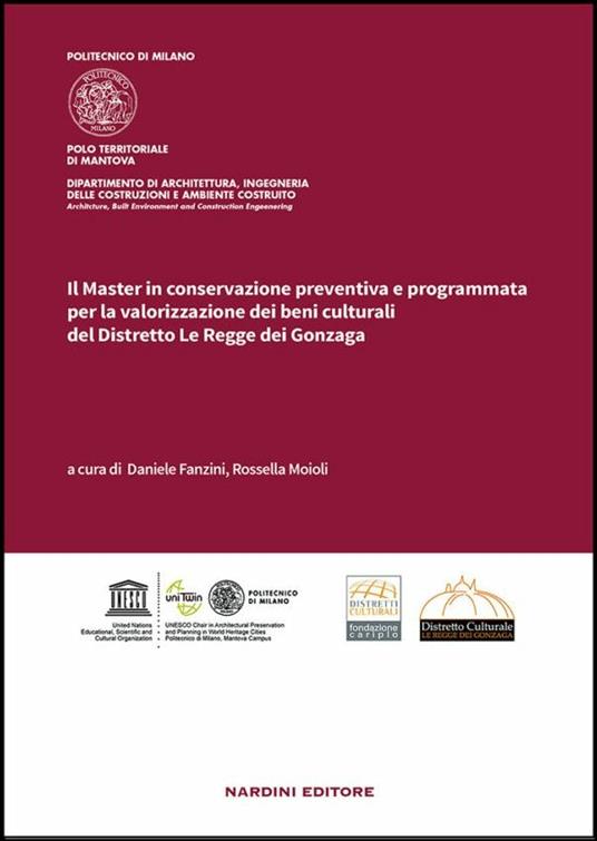 Il Master in conservazione preventiva e programmata per la valorizzazione dei beni culturali del Distretto Le Regge dei Gonzaga - Daniele Franzini,Rossella Moioli - copertina