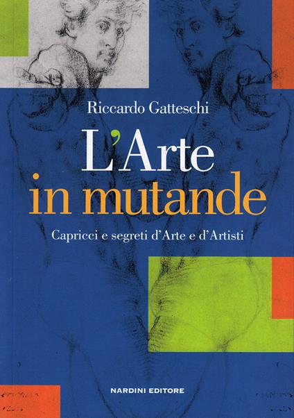 L'arte in mutande. Capricci e segreti d'arte e d'artisti - Riccardo Gatteschi - copertina