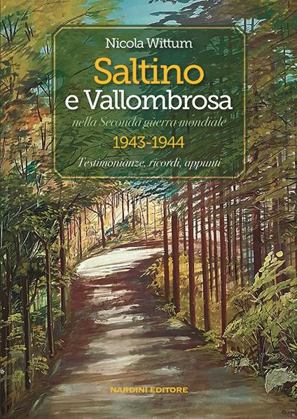 Saltino e Vallombrosa nella Seconda guerra mondiale 1943-1944. Testimonianze, ricordi, appunti - Nicola Wittum - copertina